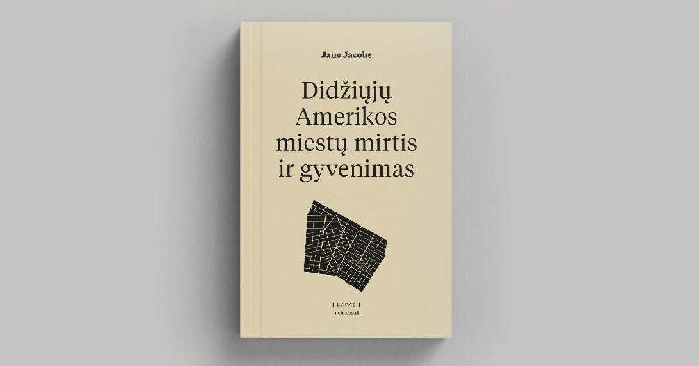 Antrasis „Architekstų“ serijos leidinys – Jane Jacobs „Didžiųjų Amerikos miestų mirtis ir gyvenimas“